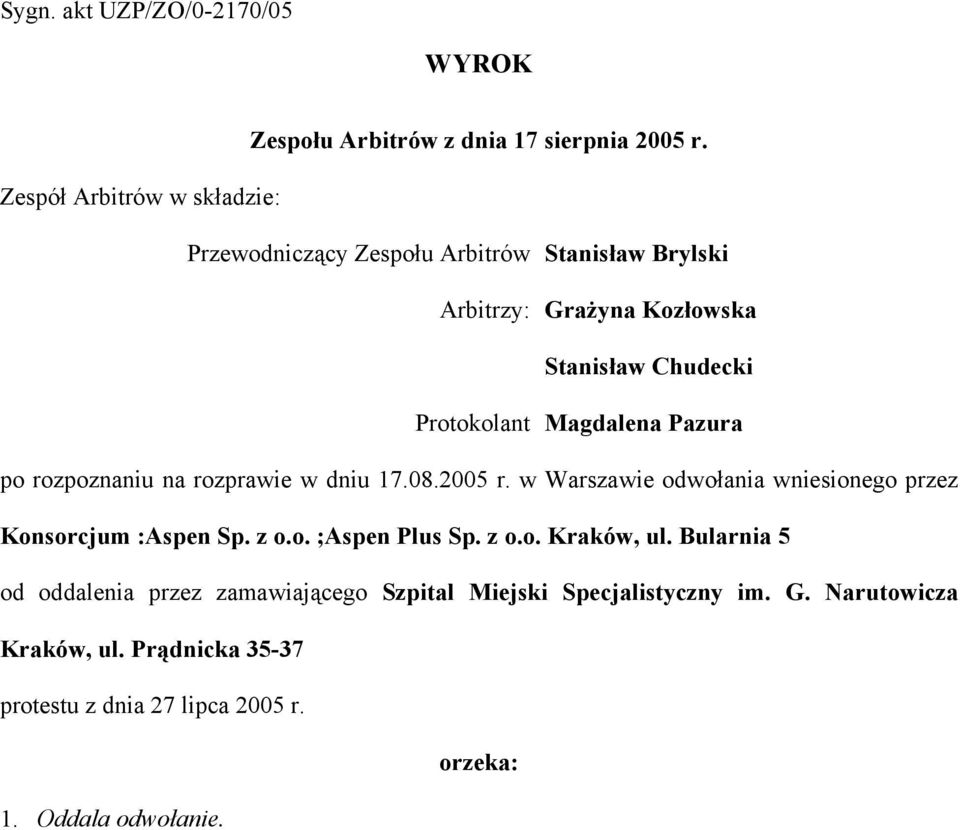 Magdalena Pazura po rozpoznaniu na rozprawie w dniu 17.08.2005 r. w Warszawie odwołania wniesionego przez Konsorcjum :Aspen Sp. z o.o. ;Aspen Plus Sp.