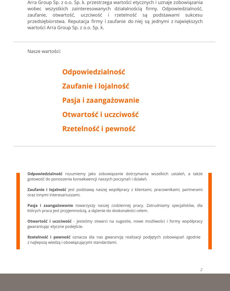 Nasze wartości: Odpowiedzialność Zaufanie i lojalność Pasja i zaangażowanie Otwartość i uczciwość Rzetelność i pewność Odpowiedzialność rozumiemy jako zobowiązanie dotrzymania wszelkich ustaleń, a