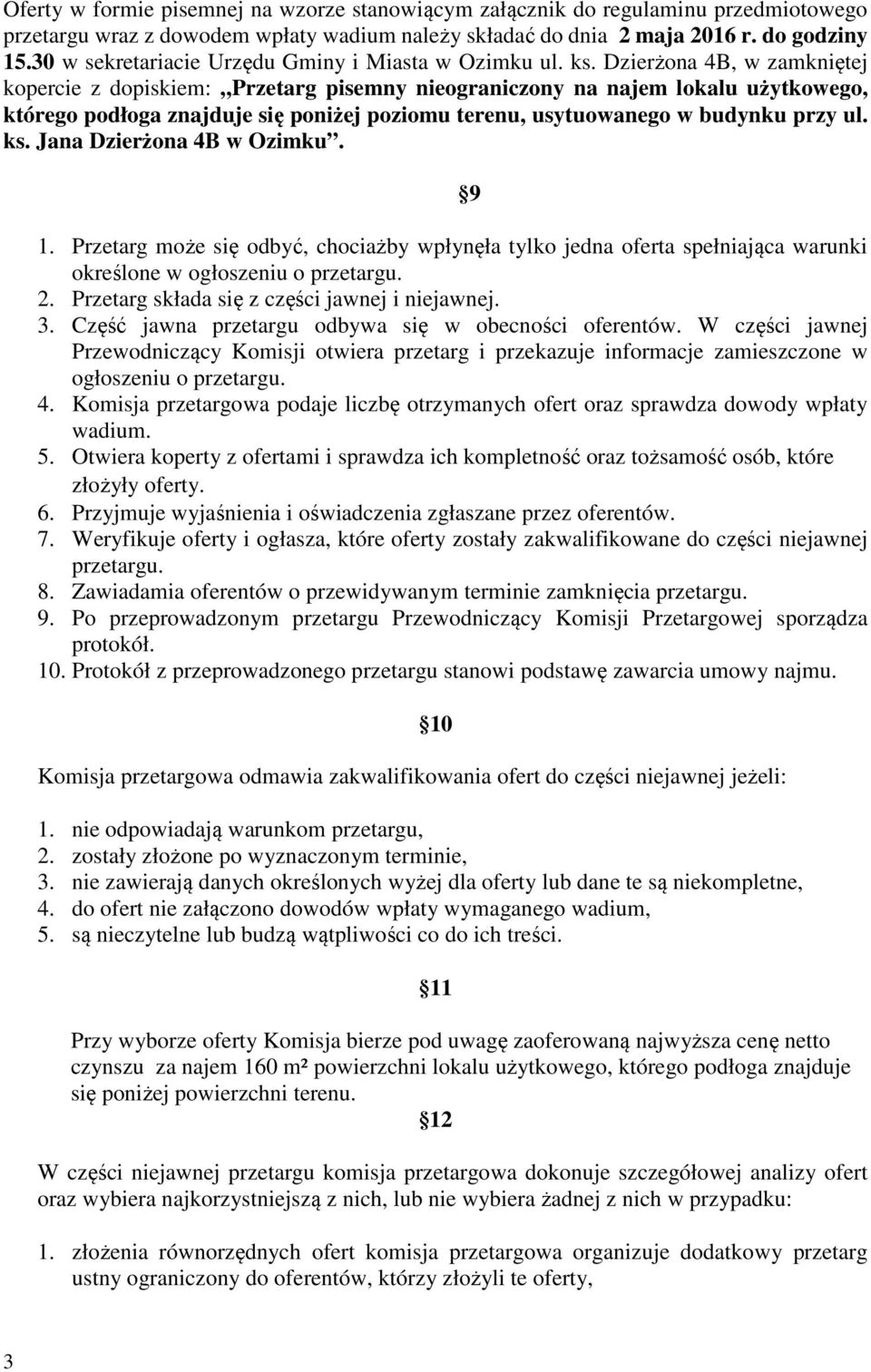 Dzierżona 4B, w zamkniętej kopercie z dopiskiem: Przetarg pisemny nieograniczony na najem lokalu użytkowego, którego podłoga znajduje się poniżej poziomu terenu, usytuowanego w budynku przy ul. ks.