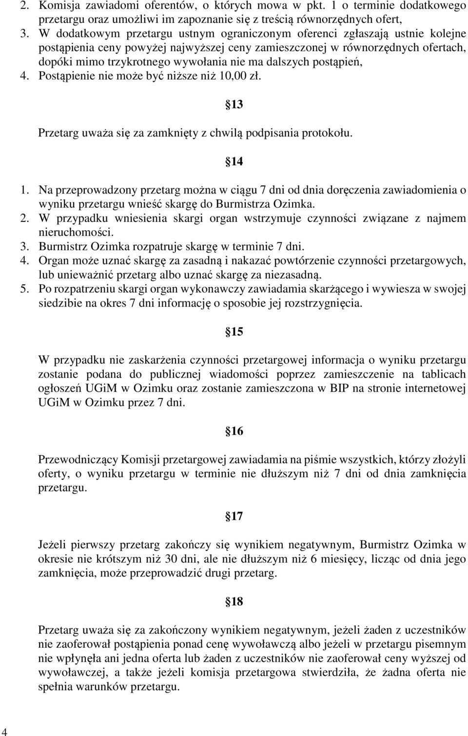 dalszych postąpień, 4. Postąpienie nie może być niższe niż 10,00 zł. 13 Przetarg uważa się za zamknięty z chwilą podpisania protokołu. 14 1.