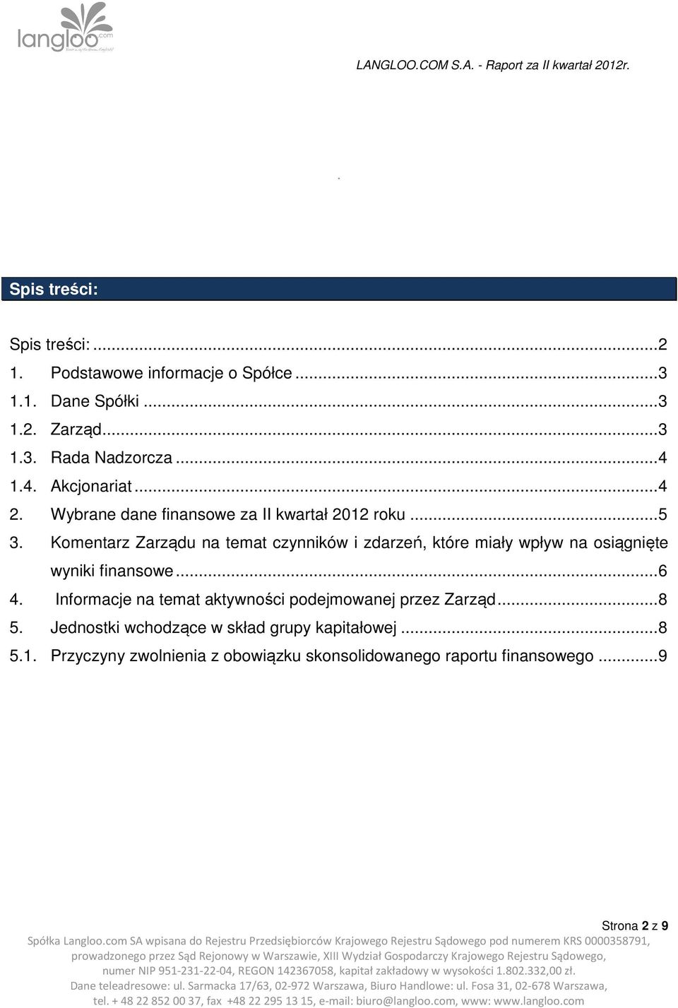 Komentarz Zarządu na temat czynników i zdarzeń, które miały wpływ na osiągnięte wyniki finansowe...6 4.