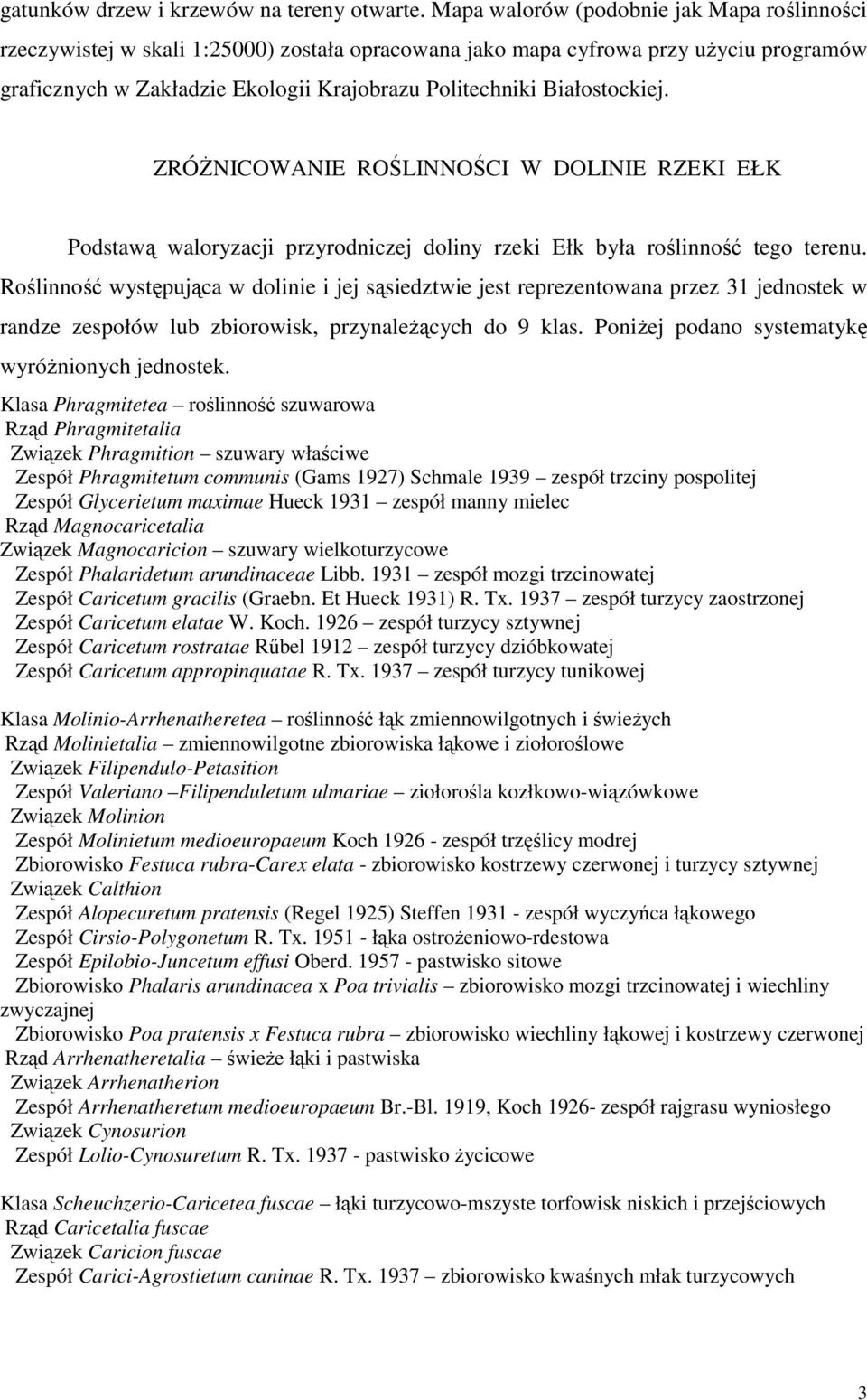 Białostockiej. ZRÓŻNICOWANIE ROŚLINNOŚCI W DOLINIE RZEKI EŁK Podstawą waloryzacji przyrodniczej doliny rzeki Ełk była roślinność tego terenu.