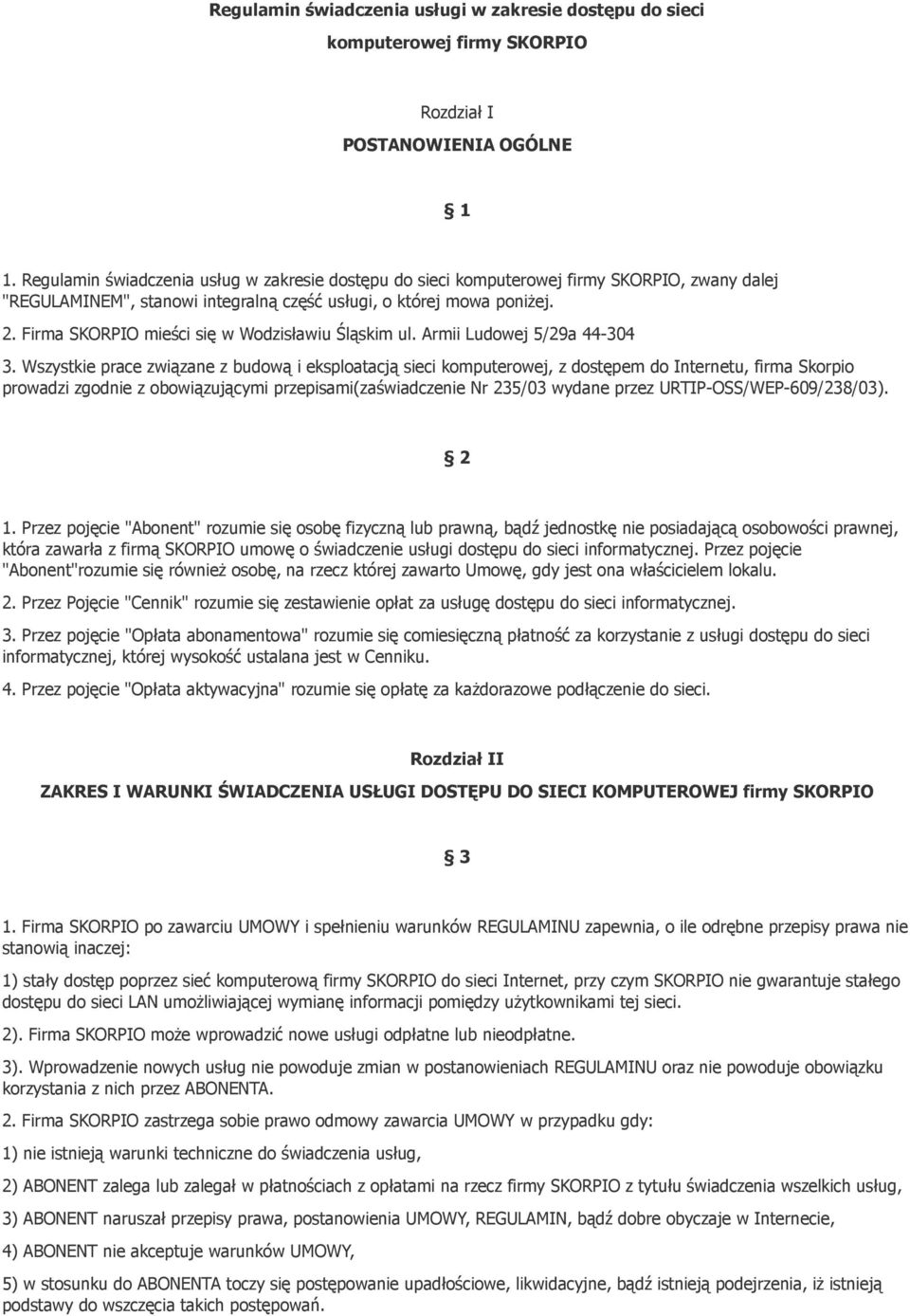 Firma SKORPIO mieści się w Wodzisławiu Śląskim ul. Armii Ludowej 5/29a 44-304 3.