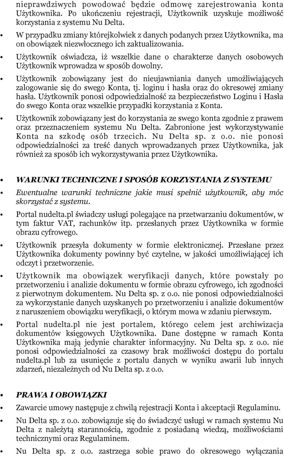 Użytkownik oświadcza, iż wszelkie dane o charakterze danych osobowych Użytkownik wprowadza w sposób dowolny.