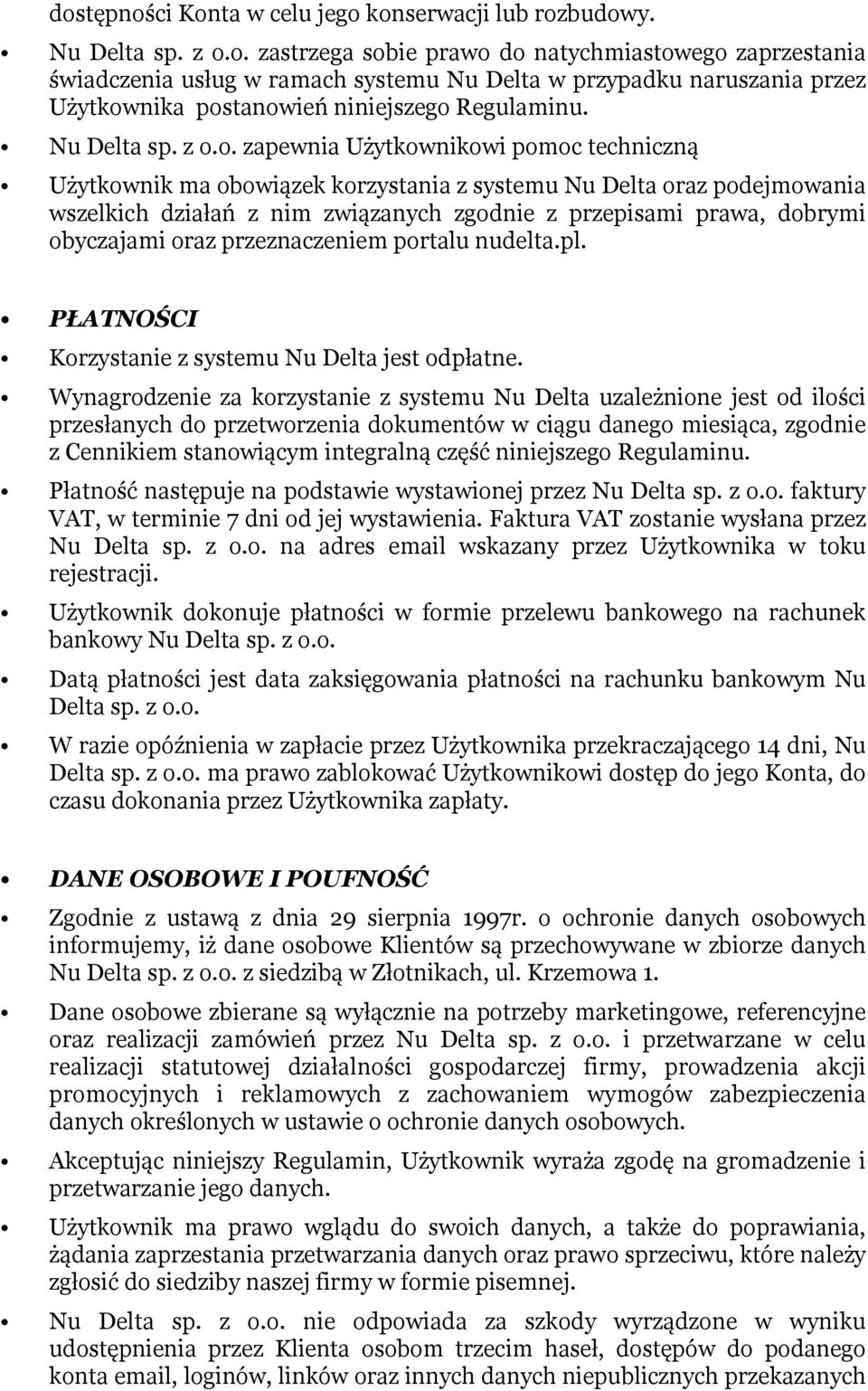 o. zapewnia Użytkownikowi pomoc techniczną Użytkownik ma obowiązek korzystania z systemu Nu Delta oraz podejmowania wszelkich działań z nim związanych zgodnie z przepisami prawa, dobrymi obyczajami