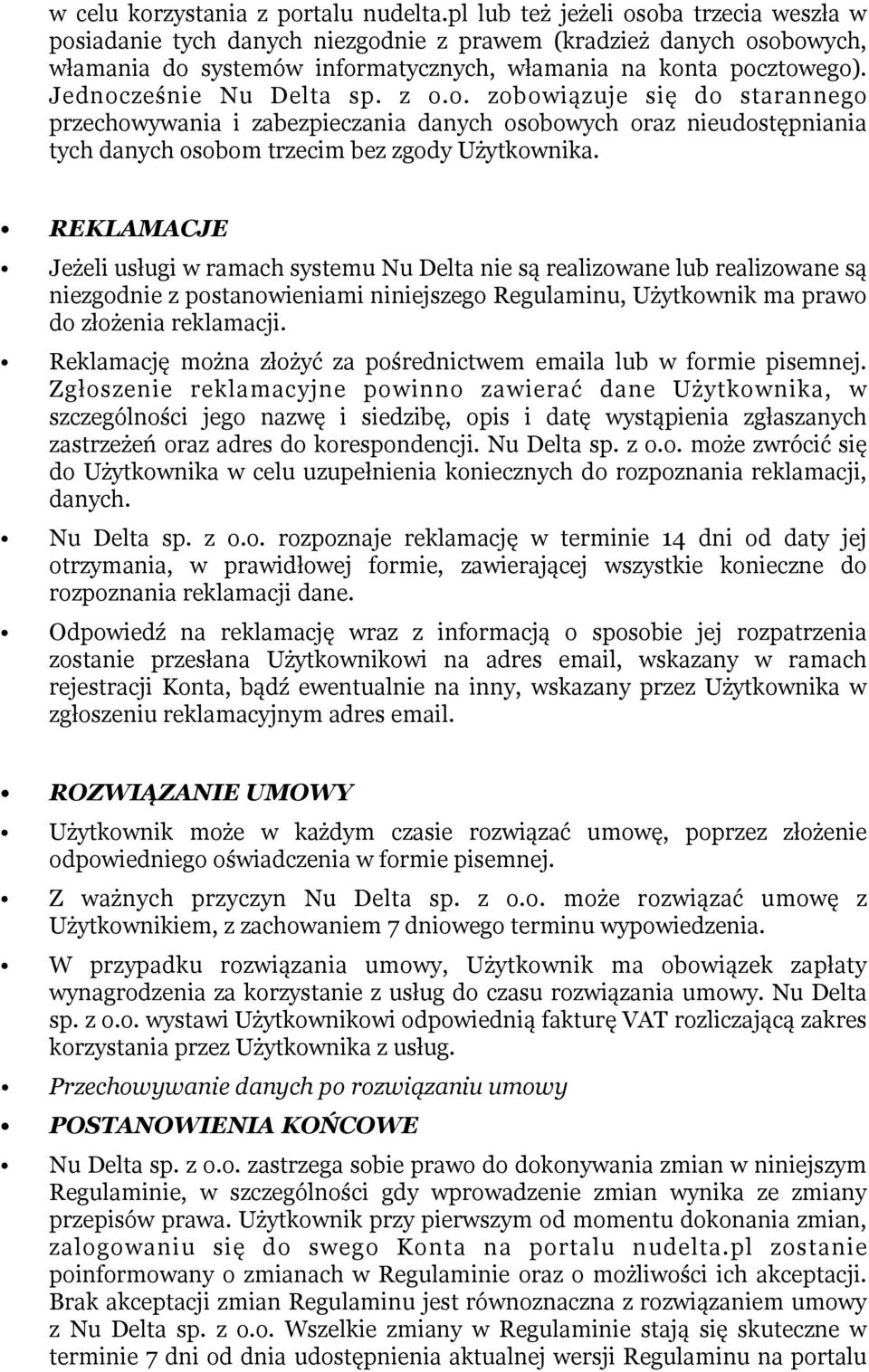 Jednocześnie Nu Delta sp. z o.o. zobowiązuje się do starannego przechowywania i zabezpieczania danych osobowych oraz nieudostępniania tych danych osobom trzecim bez zgody Użytkownika.