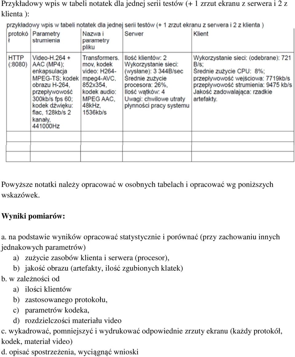 na podstawie wyników opracować statystycznie i porównać (przy zachowaniu innych jednakowych parametrów) a) zużycie zasobów klienta i serwera (procesor), b) jakość obrazu