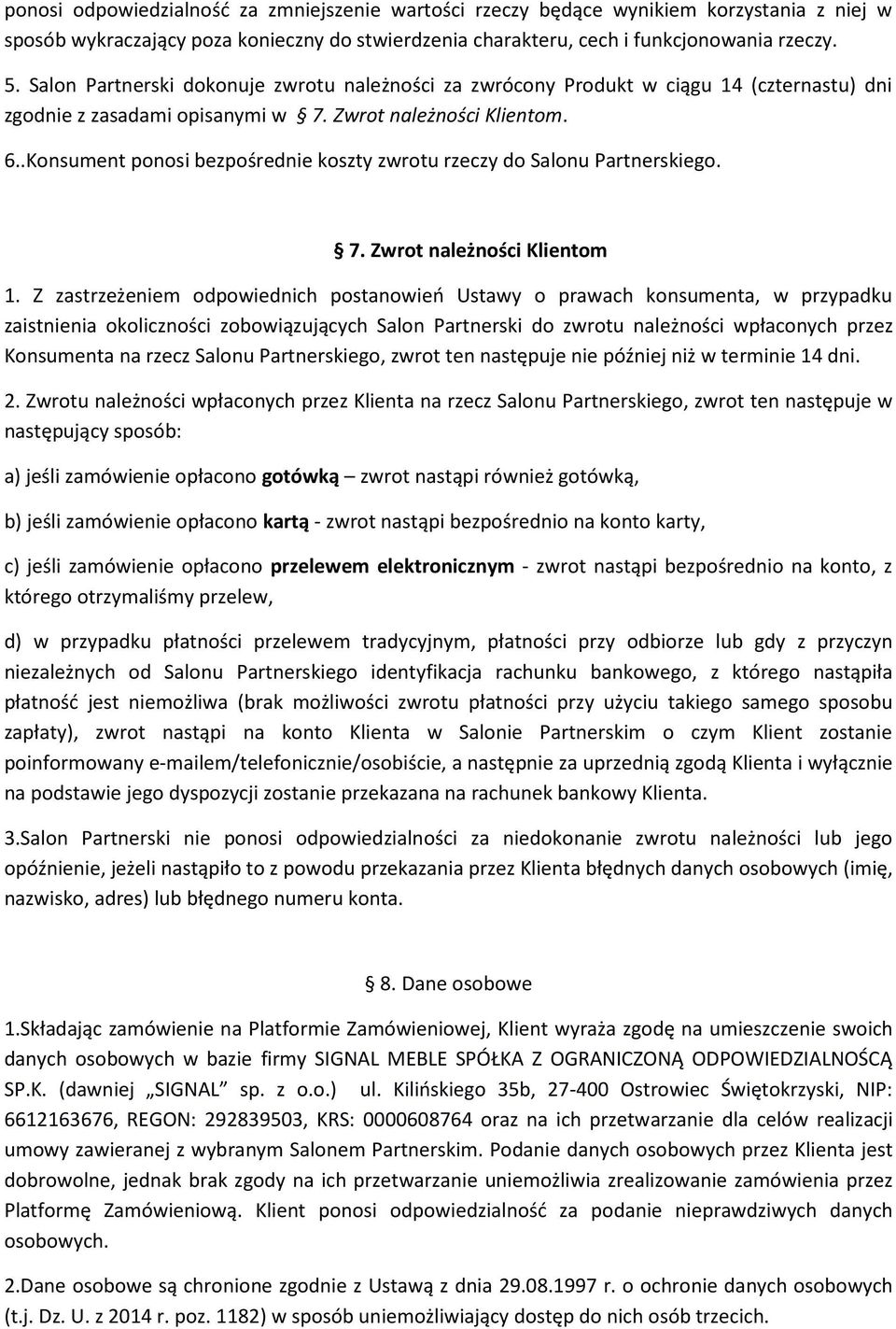 .Konsument ponosi bezpośrednie koszty zwrotu rzeczy do Salonu Partnerskiego. 7. Zwrot należności Klientom 1.