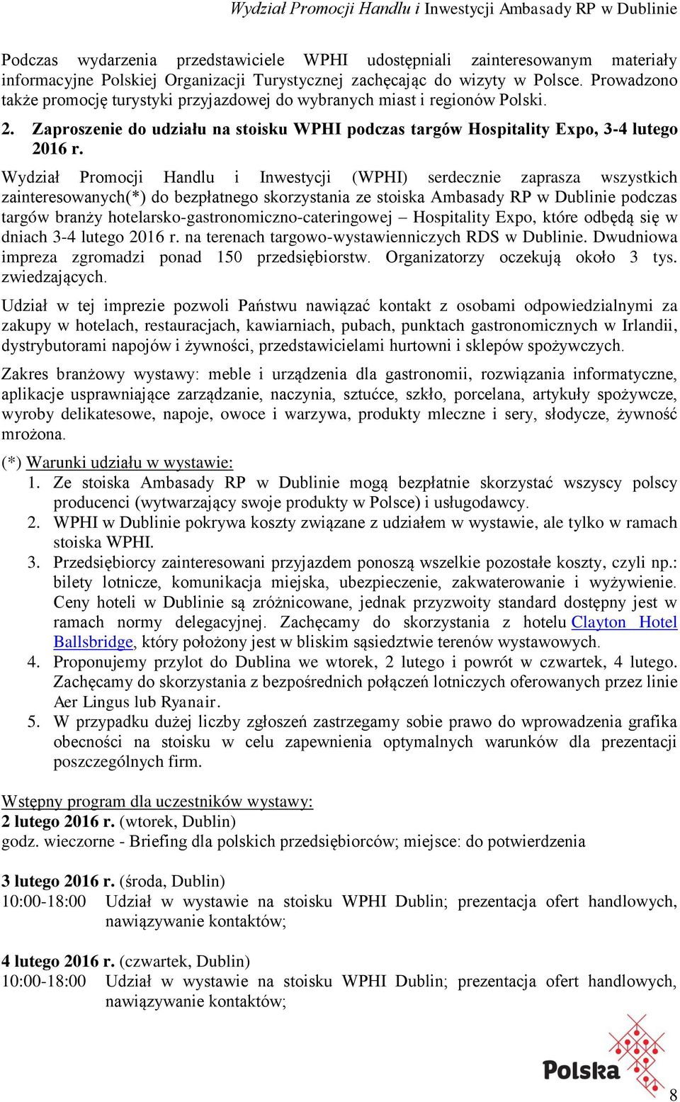 Wydział Promocji Handlu i Inwestycji (WPHI) serdecznie zaprasza wszystkich zainteresowanych(*) do bezpłatnego skorzystania ze stoiska Ambasady RP w Dublinie podczas targów branży