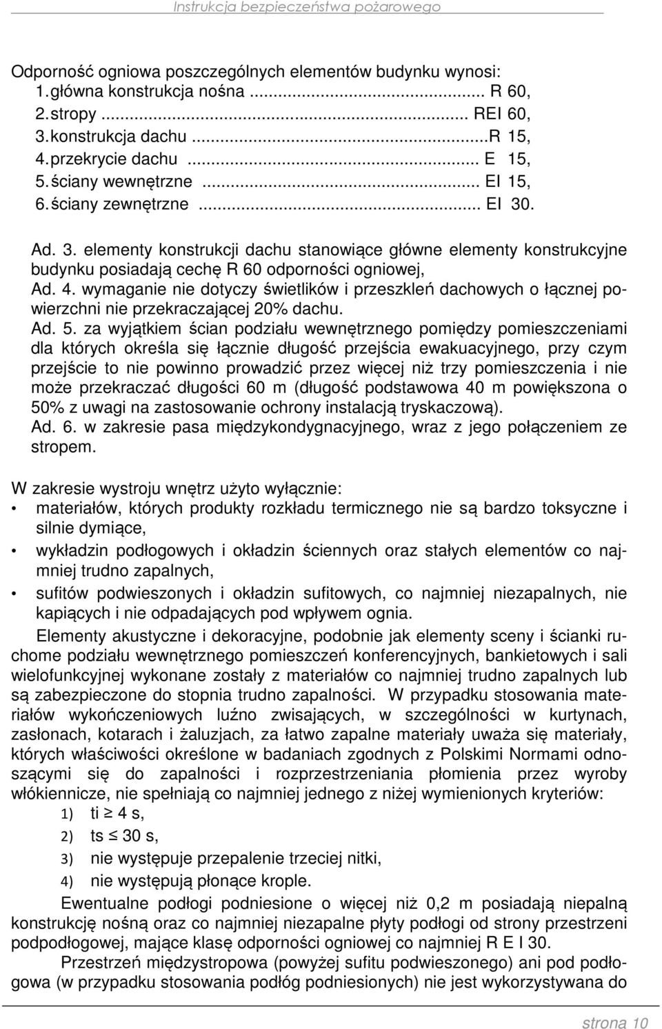 wymaganie nie dotyczy świetlików i przeszkleń dachowych o łącznej powierzchni nie przekraczającej 20% dachu. Ad. 5.