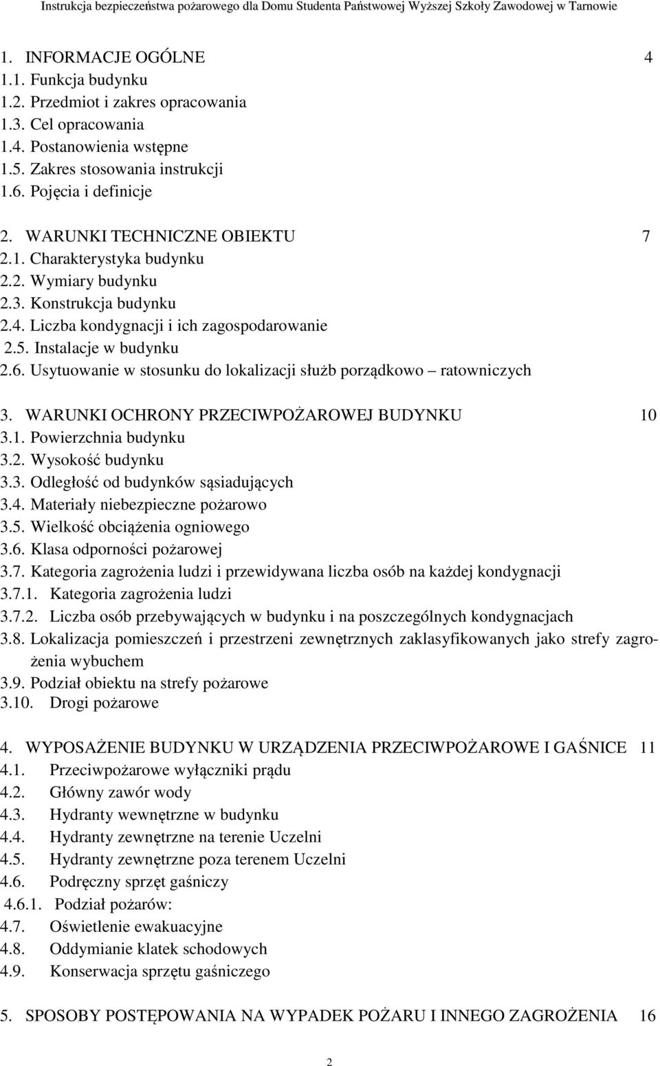 Konstrukcja budynku 2.4. Liczba kondygnacji i ich zagospodarowanie 2.5. Instalacje w budynku 2.6. Usytuowanie w stosunku do lokalizacji służb porządkowo ratowniczych 3.