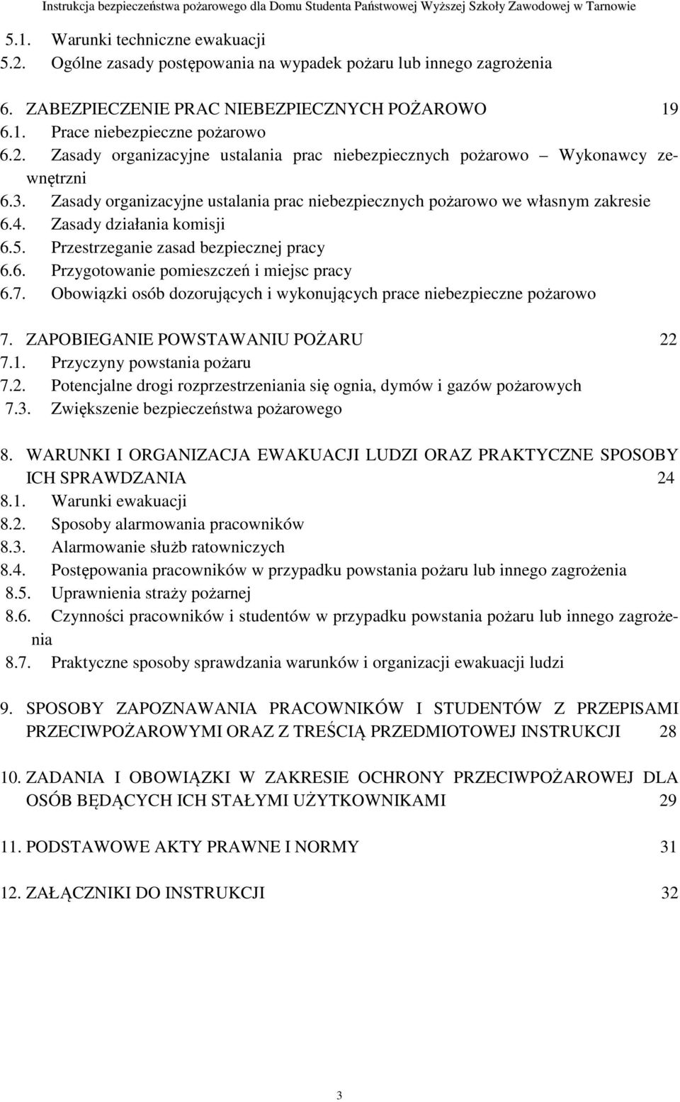 Zasady organizacyjne ustalania prac niebezpiecznych pożarowo Wykonawcy zewnętrzni 6.3. Zasady organizacyjne ustalania prac niebezpiecznych pożarowo we własnym zakresie 6.4. Zasady działania komisji 6.