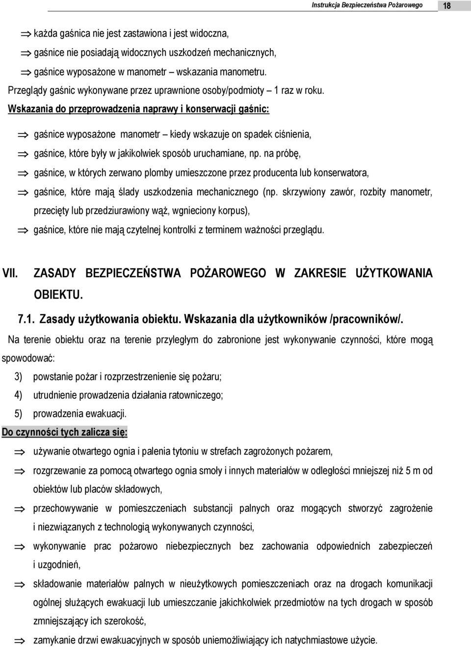 Wskazania do przeprowadzenia naprawy i konserwacji gaśnic: gaśnice wyposażone manometr kiedy wskazuje on spadek ciśnienia, gaśnice, które były w jakikolwiek sposób uruchamiane, np.