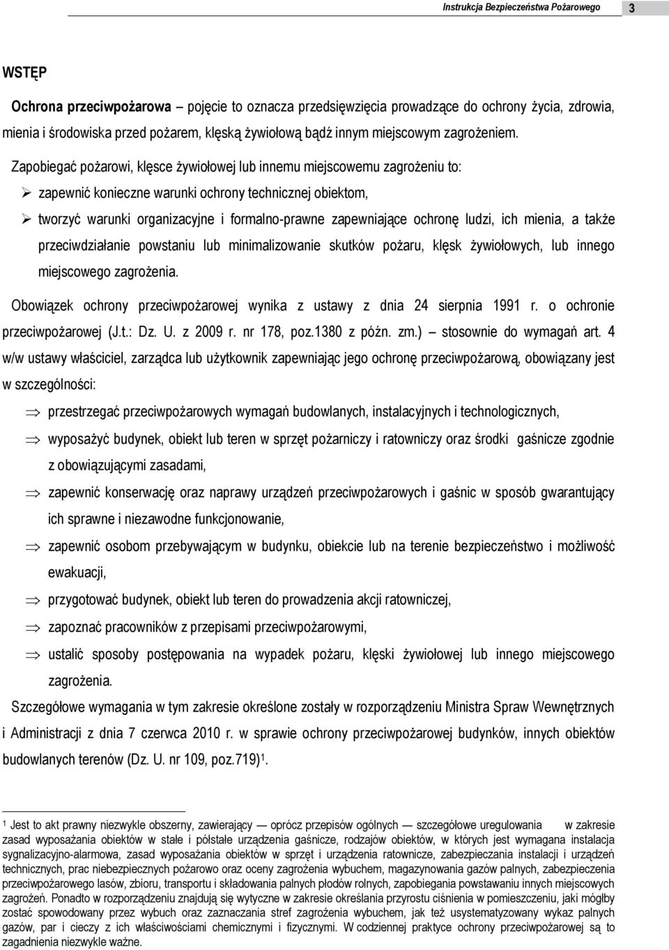 Zapobiegać pożarowi, klęsce żywiołowej lub innemu miejscowemu zagrożeniu to: zapewnić konieczne warunki ochrony technicznej obiektom, tworzyć warunki organizacyjne i formalno-prawne zapewniające