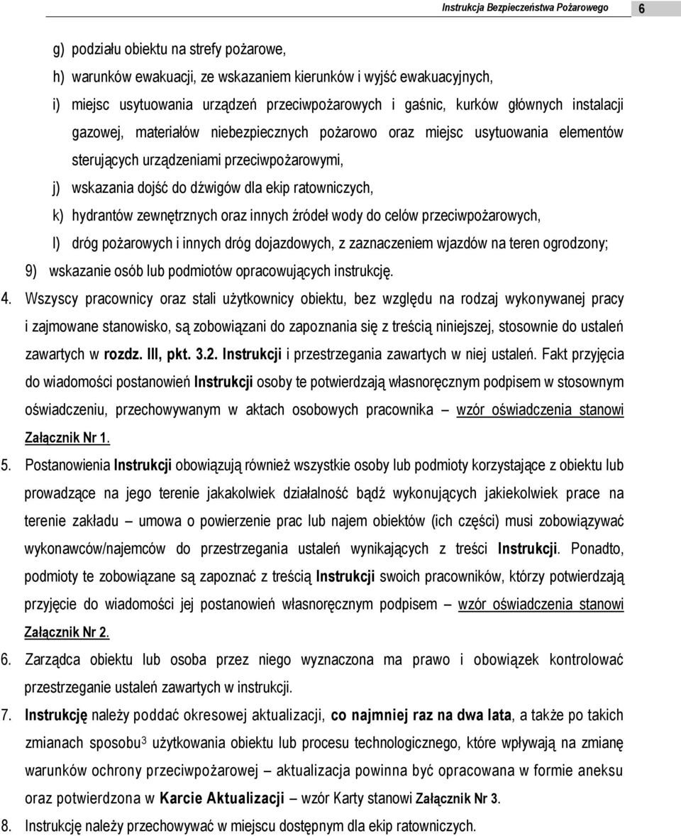 ratowniczych, k) hydrantów zewnętrznych oraz innych źródeł wody do celów przeciwpożarowych, l) dróg pożarowych i innych dróg dojazdowych, z zaznaczeniem wjazdów na teren ogrodzony; 9) wskazanie osób