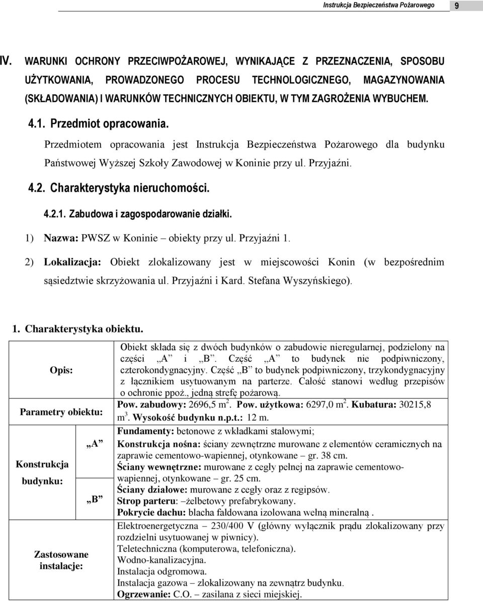 WYBUCHEM. 4.1. Przedmiot opracowania. Przedmiotem opracowania jest Instrukcja Bezpieczeństwa Pożarowego dla budynku Państwowej Wyższej Szkoły Zawodowej w Koninie przy ul. Przyjaźni. 4.2.