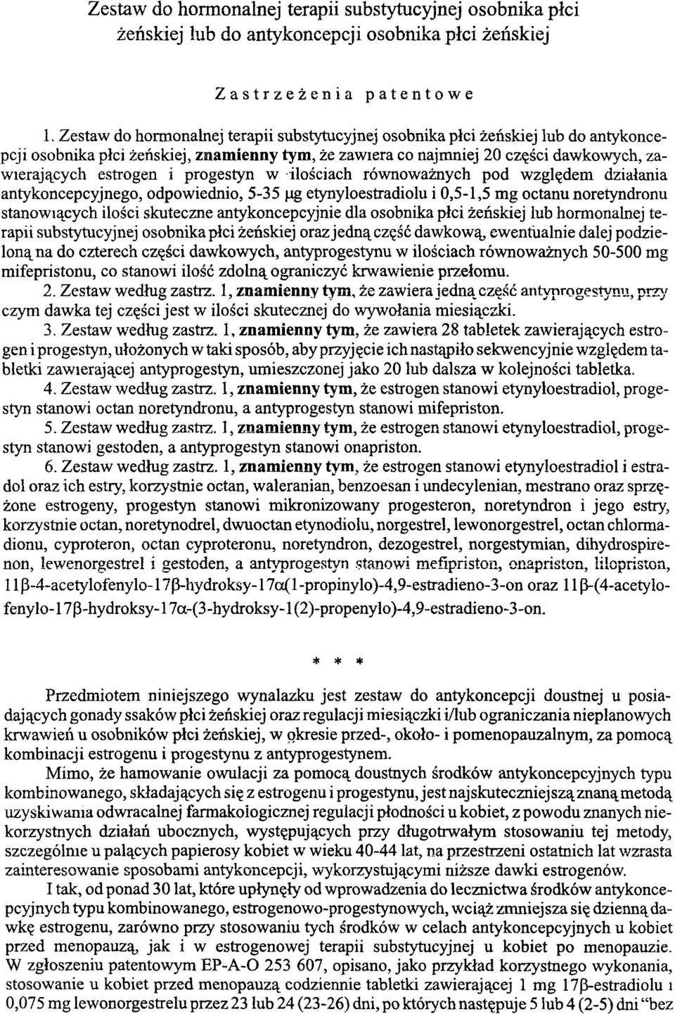 progestyn w ilościach równoważnych pod względem działania antykoncepcyjnego, odpowiednio, 5-35 μg etynyloestradiolu i 0,5-1,5 mg octanu noretyndronu stanowiących ilości skuteczne antykoncepcyjnie dla