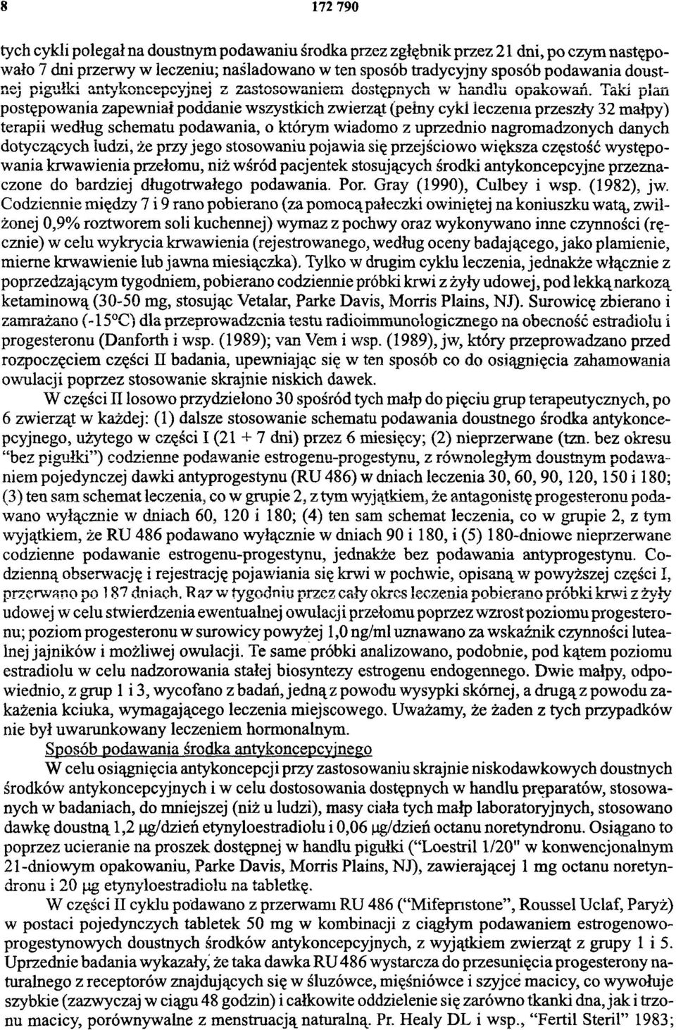 T a k i p l a n postępowania zapewniał poddanie wszystkich zwierząt (pełny cykl leczenia przeszły 32 małpy) terapii według schematu podawania, o którym wiadomo z uprzednio nagromadzonych danych