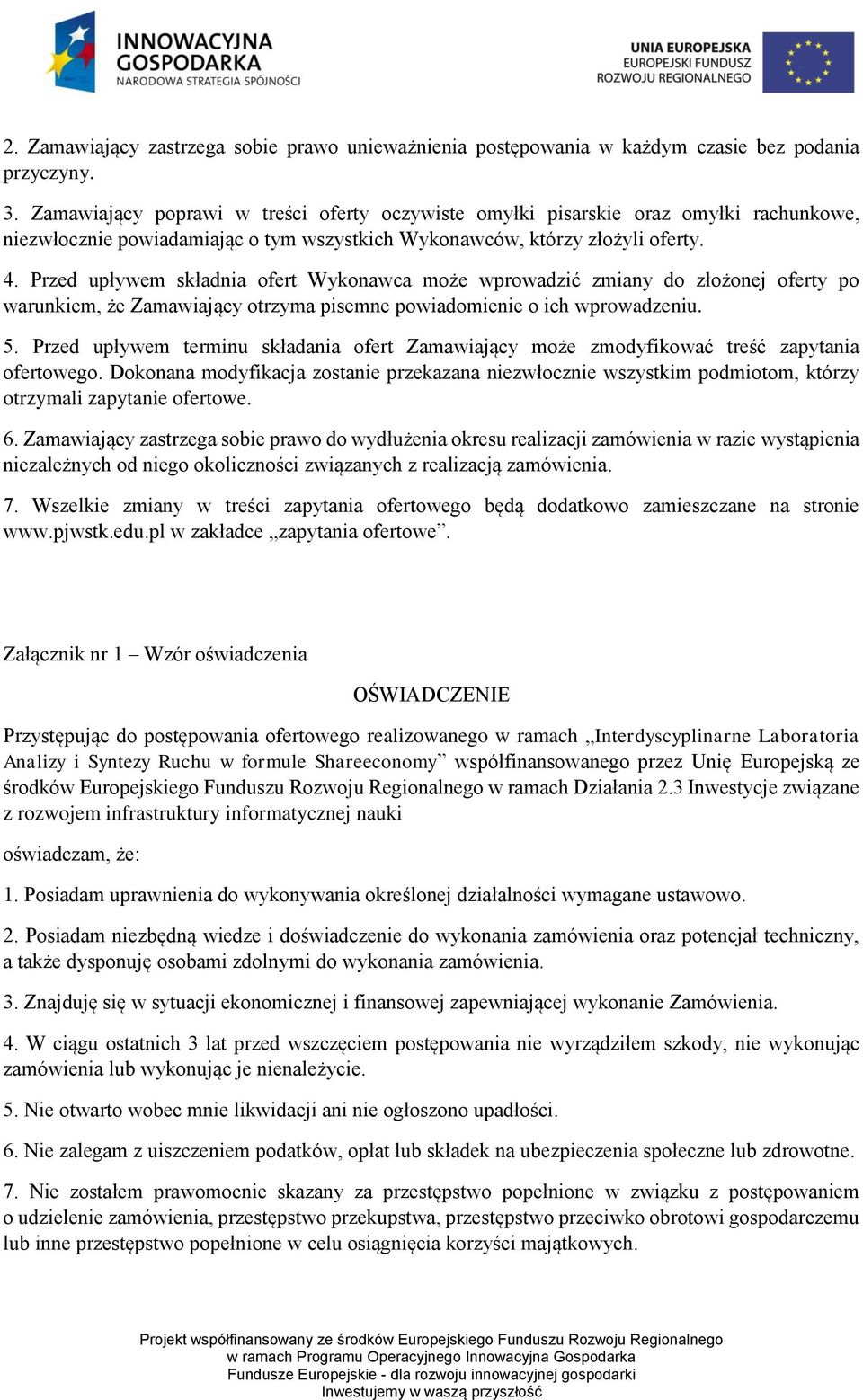 Przed upływem składnia ofert Wykonawca może wprowadzić zmiany do złożonej oferty po warunkiem, że Zamawiający otrzyma pisemne powiadomienie o ich wprowadzeniu. 5.