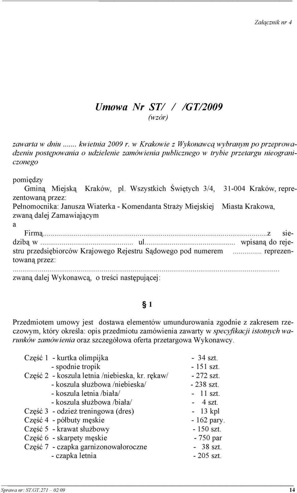 Wszystkich Świętych 3/4, 31-004 Kraków, reprezentowaną przez: Pełnomocnika: Janusza Wiaterka - Komendanta Straży Miejskiej Miasta Krakowa, zwaną dalej Zamawiającym a Firmą...z siedzibą w... ul.
