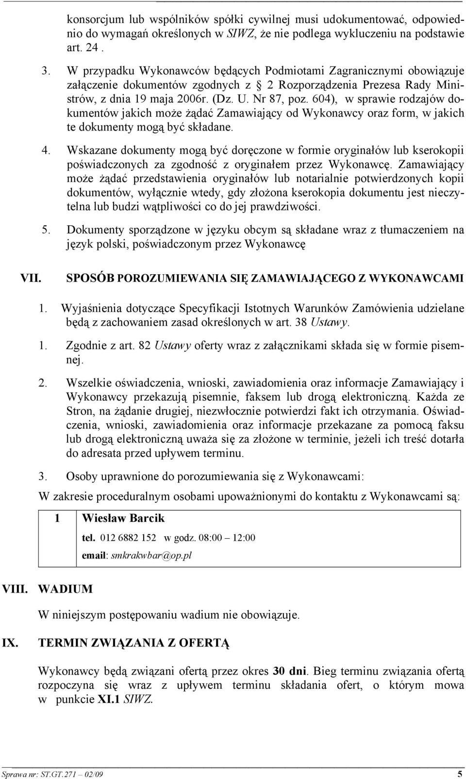 604), w sprawie rodzajów dokumentów jakich może żądać Zamawiający od Wykonawcy oraz form, w jakich te dokumenty mogą być składane. 4.