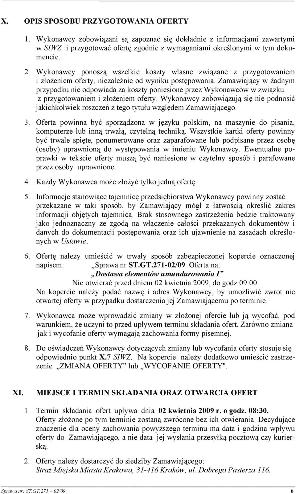 Zamawiający w żadnym przypadku nie odpowiada za koszty poniesione przez Wykonawców w związku z przygotowaniem i złożeniem oferty.