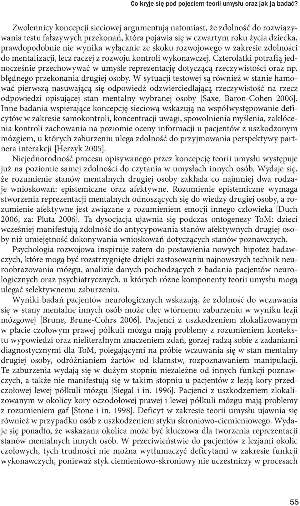 skoku rozwojowego w zakresie zdolności do mentalizacji, lecz raczej z rozwoju kontroli wykonawczej.