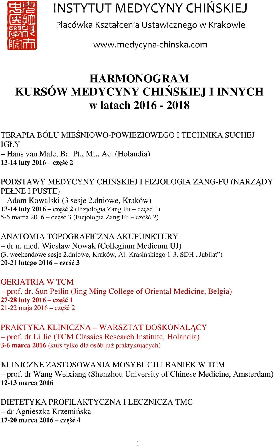 (Holandia) 13-14 luty 2016 część 2 PODSTAWY MEDYCYNY CHIŃSKIEJ I FIZJOLOGIA ZANG-FU (NARZĄDY PEŁNE I PUSTE) Adam Kowalski (3 sesje 2.