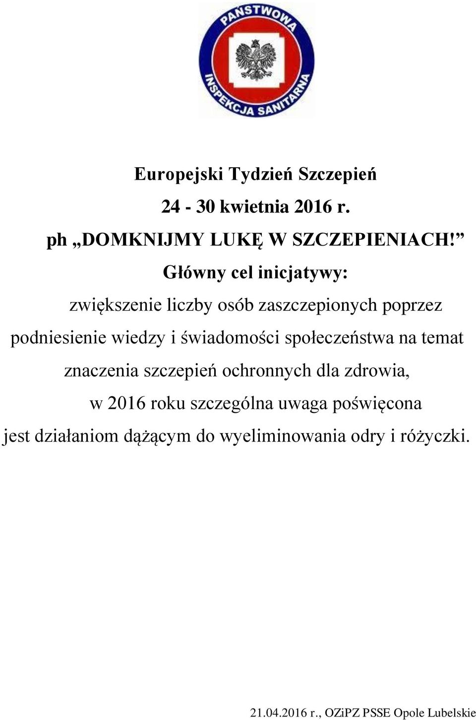 świadomości społeczeństwa na temat znaczenia szczepień ochronnych dla zdrowia, w 2016 roku