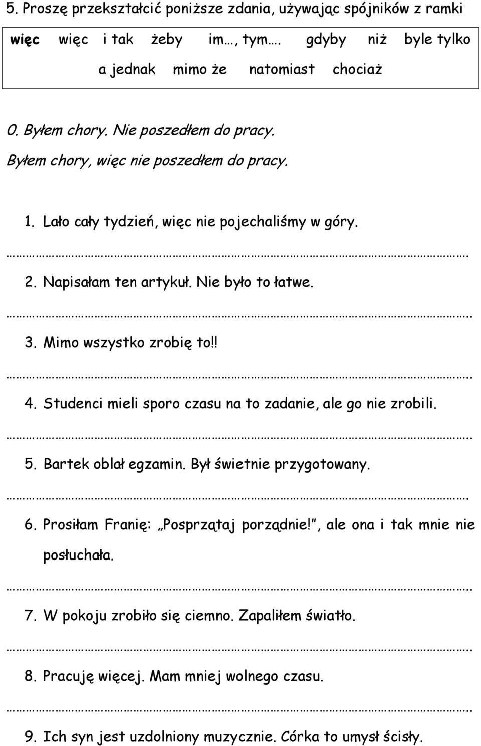 Mimo wszystko zrobię to!! 4. Studenci mieli sporo czasu na to zadanie, ale go nie zrobili. 5. Bartek oblał egzamin. Był świetnie przygotowany.. 6.