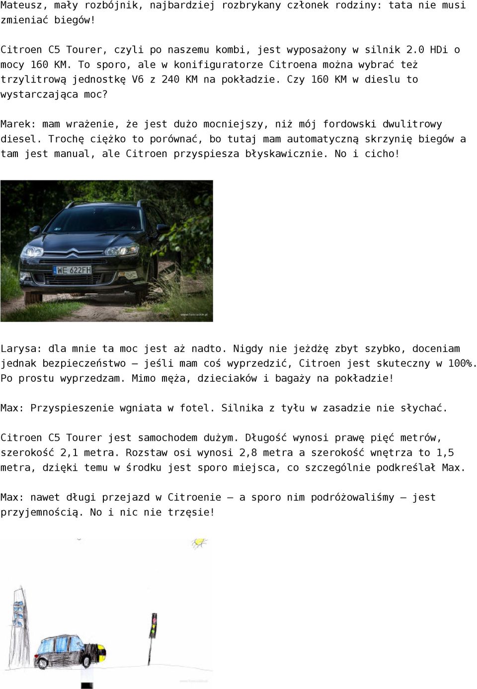 Marek: mam wrażenie, że jest dużo mocniejszy, niż mój fordowski dwulitrowy diesel.