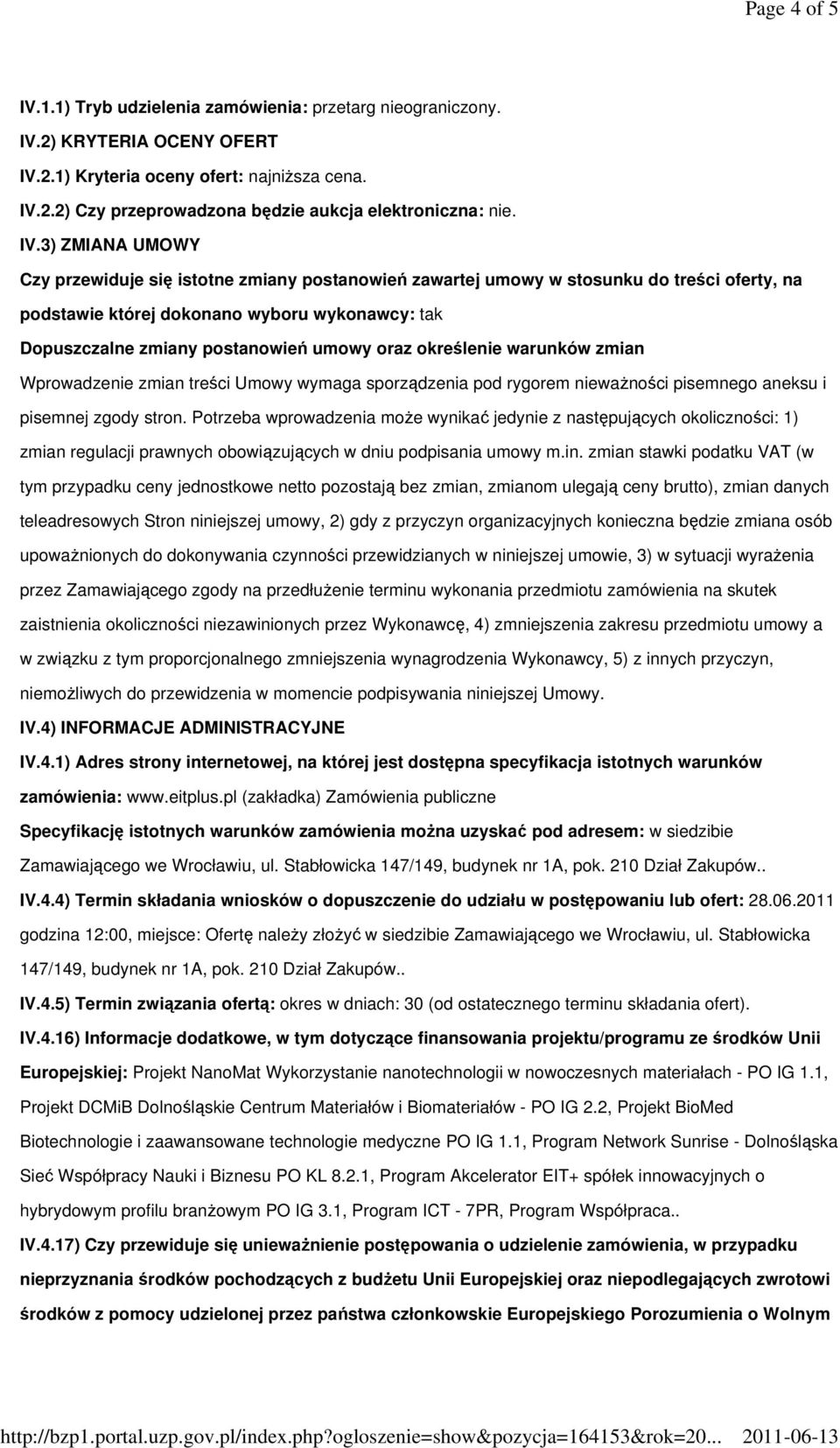 oraz określenie warunków zmian Wprowadzenie zmian treści Umowy wymaga sporządzenia pod rygorem nieważności pisemnego aneksu i pisemnej zgody stron.