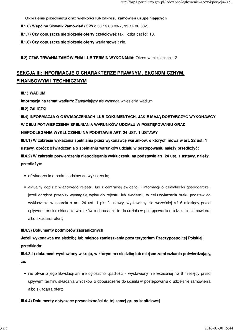 SEKCJA III: INFORMACJE O CHARAKTERZE PRAWNYM, EKONOMICZNYM, FINANSOWYM I TECHNICZNYM III.1) WADIUM Informacja na temat wadium: Zamawiający nie wymaga wniesienia wadium III.2) ZALICZKI III.