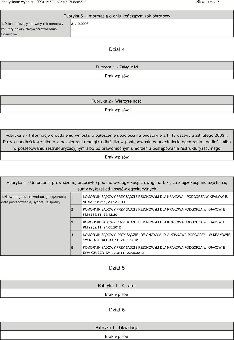 Prawo upadłościowe albo o zabezpieczeniu majątku dłużnika w postępowaniu w przedmiocie ogłoszenia upadłości albo w postępowaniu restrukturyzacyjnym albo po prawomocnym umorzeniu postępowania
