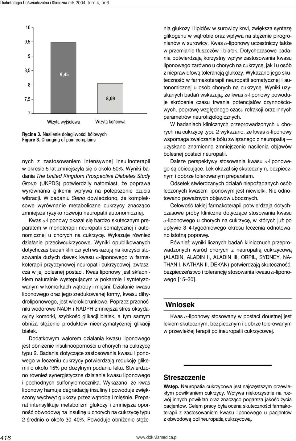 Wyniki badania The United Kingdom Prospective Diabetes Study Group (UKPDS) potwierdziły natomiast, że poprawa wyrównania glikemii wpływa na polepszenie czucia wibracji.