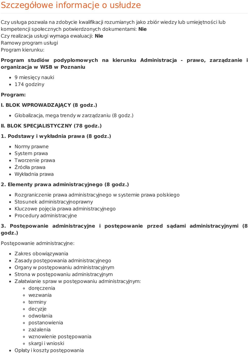 nauki 174 godziny I. BLOK WPROWADZAJĄCY (8 godz.) Globalizacja, mega trendy w zarządzaniu (8 godz.) II. BLOK SPECJALISTYCZNY (78 godz.) 1. Podstawy i wykładnia prawa (8 godz.