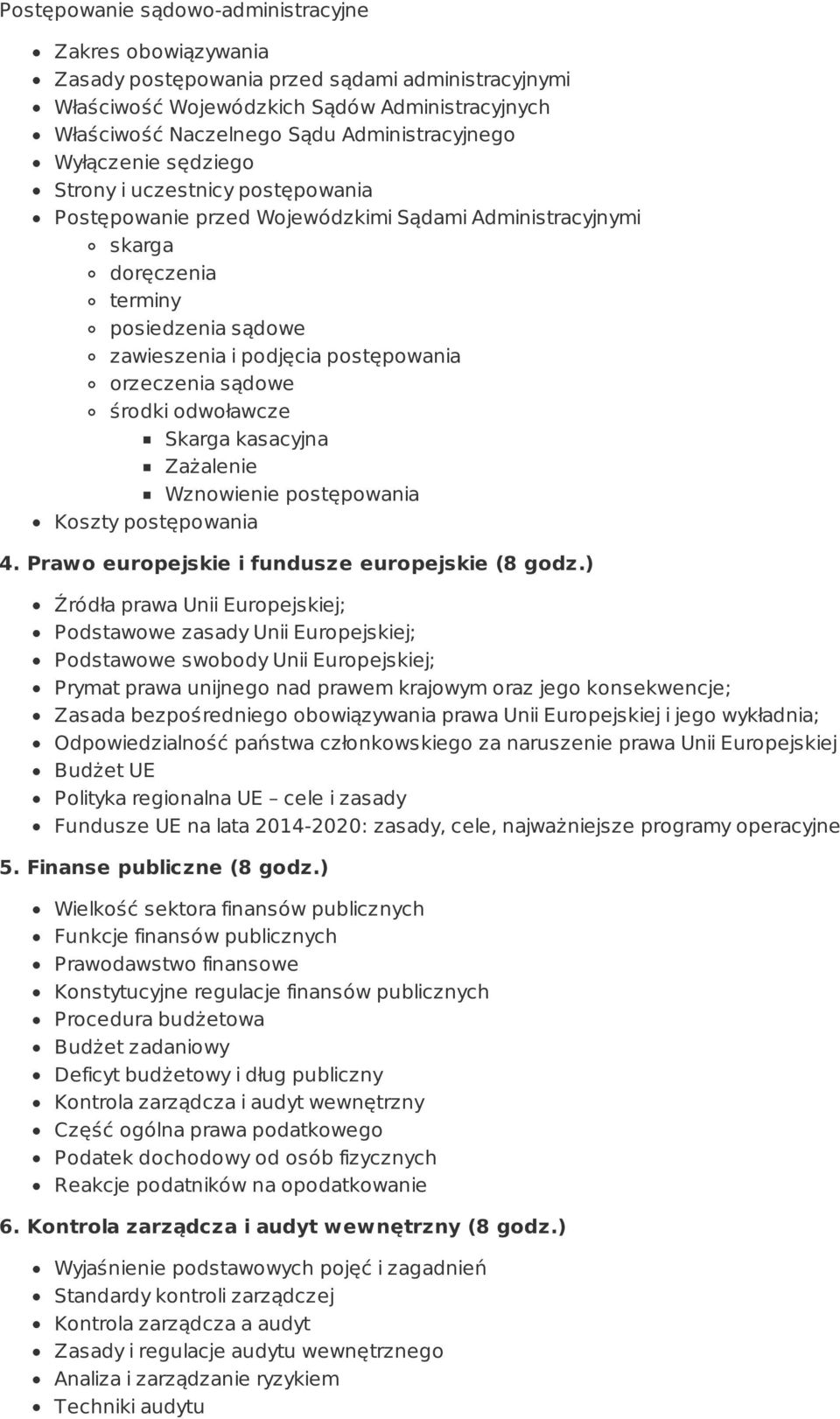postępowania orzeczenia sądowe środki odwoławcze Skarga kasacyjna Zażalenie Wznowienie postępowania Koszty postępowania 4. Prawo europejskie i fundusze europejskie (8 godz.