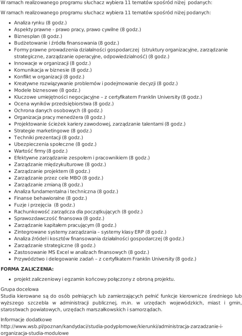 ) Formy prawne prowadzenia działalności gospodarczej (struktury organizacyjne, zarządzanie strategiczne, zarządzanie operacyjne, odpowiedzialność) (8 godz.) Innowacje w organizacji (8 godz.