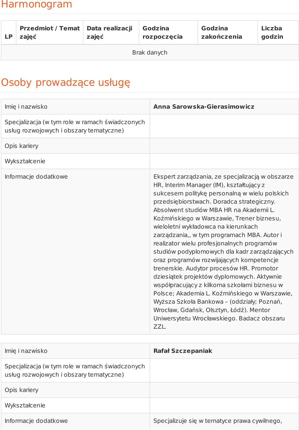Manager (IM), kształtujący z sukcesem politykę personalną w wielu polskich przedsiębiorstwach. Doradca strategiczny. Absolwent studiów MBA HR na Akademii L.