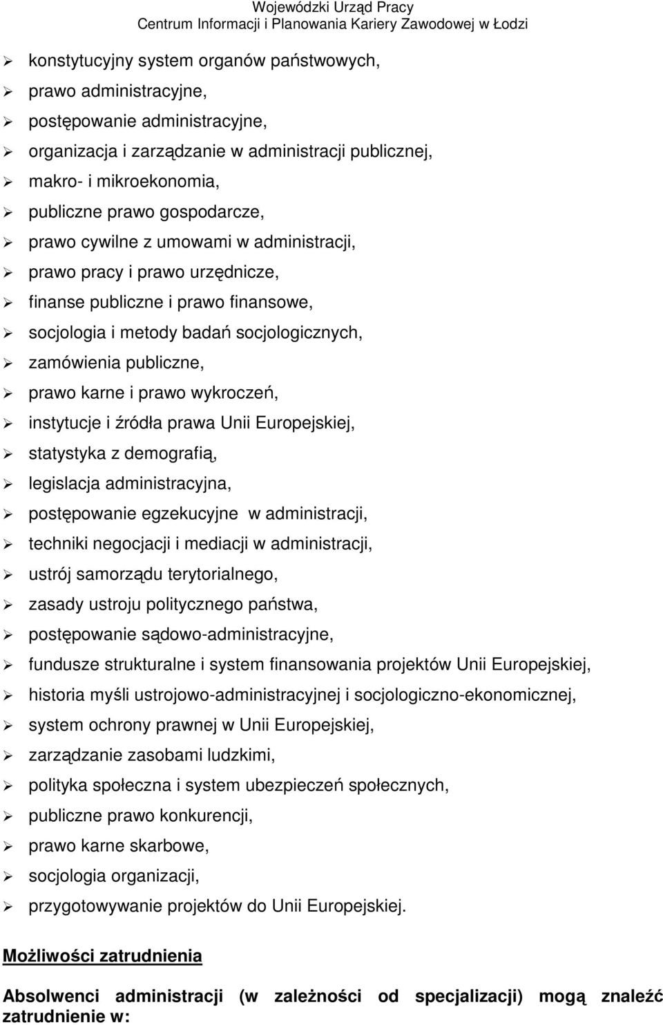 i prawo wykroczeń, instytucje i źródła prawa Unii Europejskiej, statystyka z demografią, legislacja administracyjna, postępowanie egzekucyjne w administracji, techniki negocjacji i mediacji w