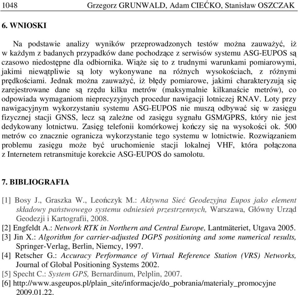 WiąŜe się to z trudnymi warunkami pomiarowymi, jakimi niewątpliwie są loty wykonywane na róŝnych wysokościach, z róŝnymi prędkościami.