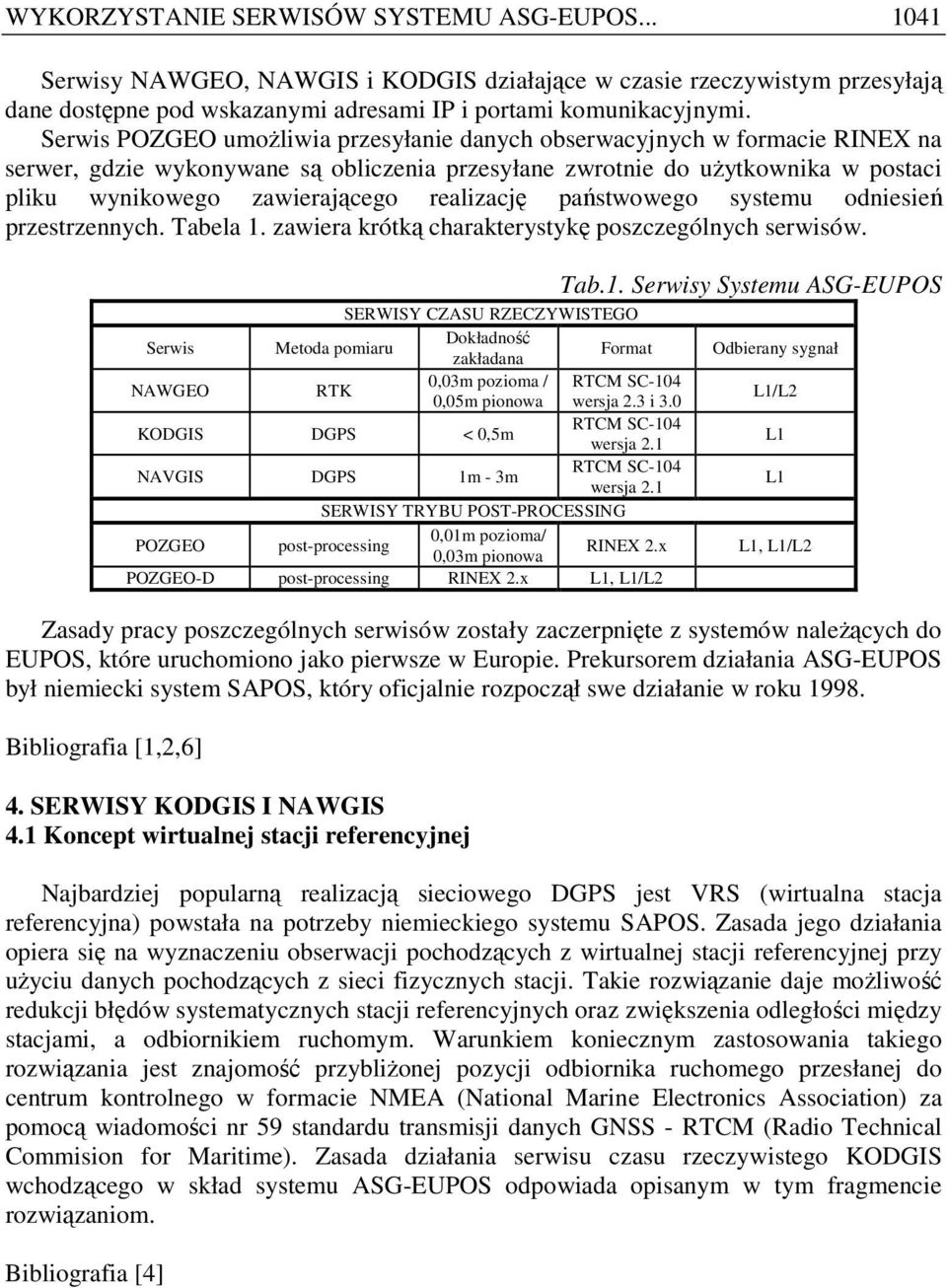 realizację państwowego systemu odniesień przestrzennych. Tabela 1. zawiera krótką charakterystykę poszczególnych serwisów.