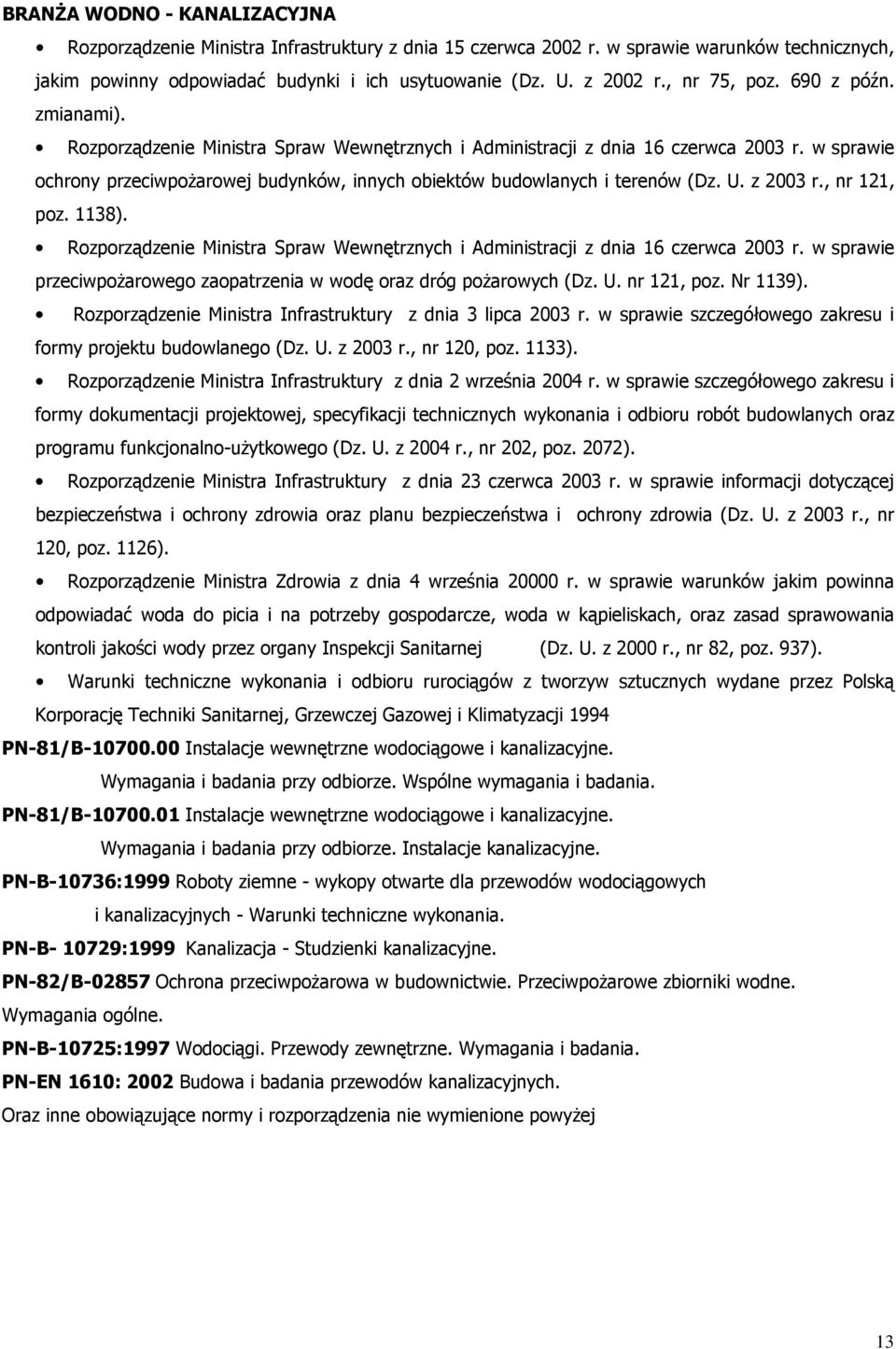 w sprawie ochrony przeciwpoŝarowej budynków, innych obiektów budowlanych i terenów (Dz. U. z 2003 r., nr 121, poz. 1138).