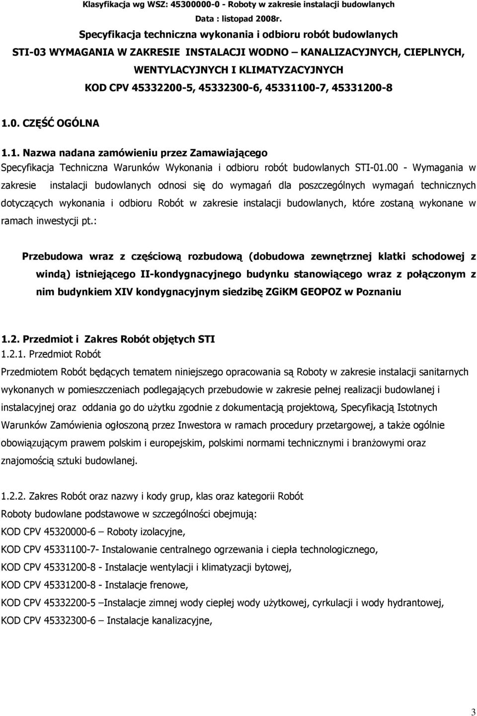 45332300-6, 45331100-7, 45331200-8 1.0. CZĘŚĆ OGÓLNA 1.1. Nazwa nadana zamówieniu przez Zamawiającego Specyfikacja Techniczna Warunków Wykonania i odbioru robót budowlanych STI-01.