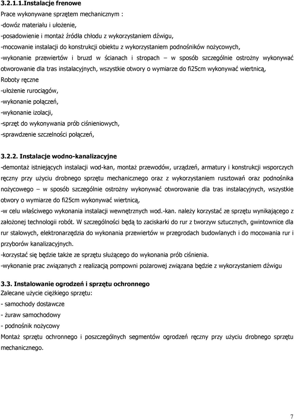 wykorzystaniem podnośników noŝycowych, -wykonanie przewiertów i bruzd w ścianach i stropach w sposób szczególnie ostroŝny wykonywać otworowanie dla tras instalacyjnych, wszystkie otwory o wymiarze do