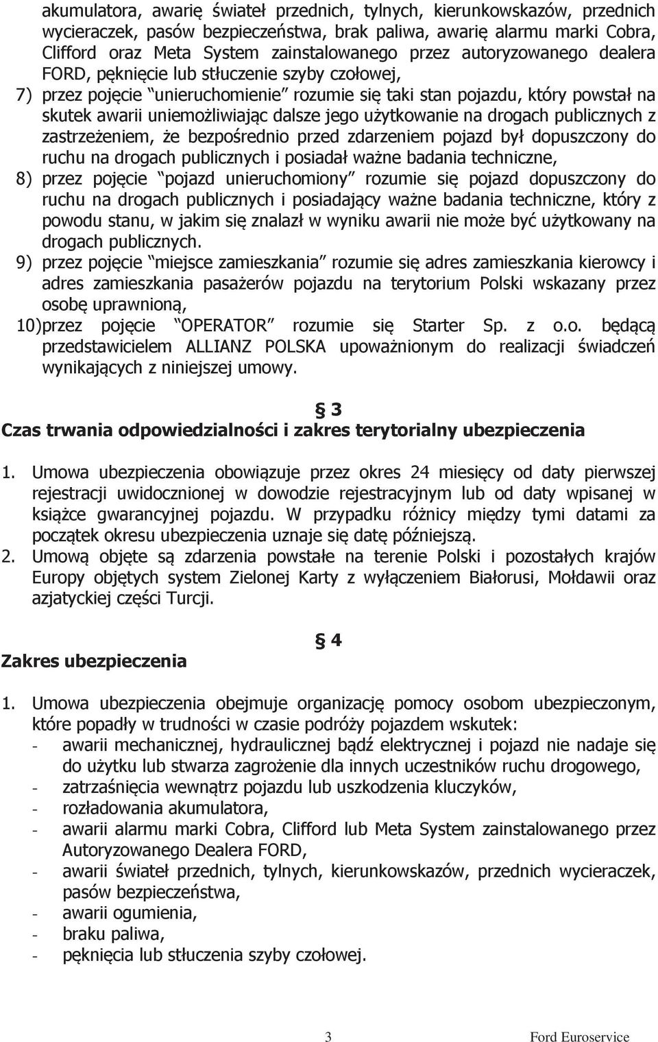 użytkowanie na drogach publicznych z zastrzeżeniem, że bezpośrednio przed zdarzeniem pojazd był dopuszczony do ruchu na drogach publicznych i posiadał ważne badania techniczne, 8) przez pojęcie