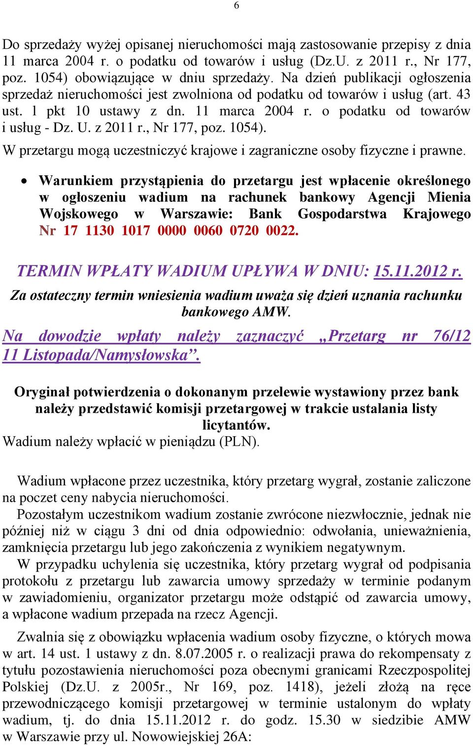 , Nr 177, poz. 1054). W przetargu mogą uczestniczyć krajowe i zagraniczne osoby fizyczne i prawne.