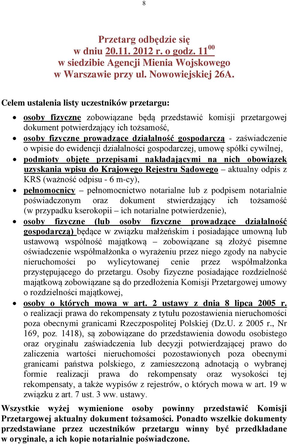 - zaświadczenie o wpisie do ewidencji działalności gospodarczej, umowę spółki cywilnej, podmioty objęte przepisami nakładającymi na nich obowiązek uzyskania wpisu do Krajowego Rejestru Sądowego