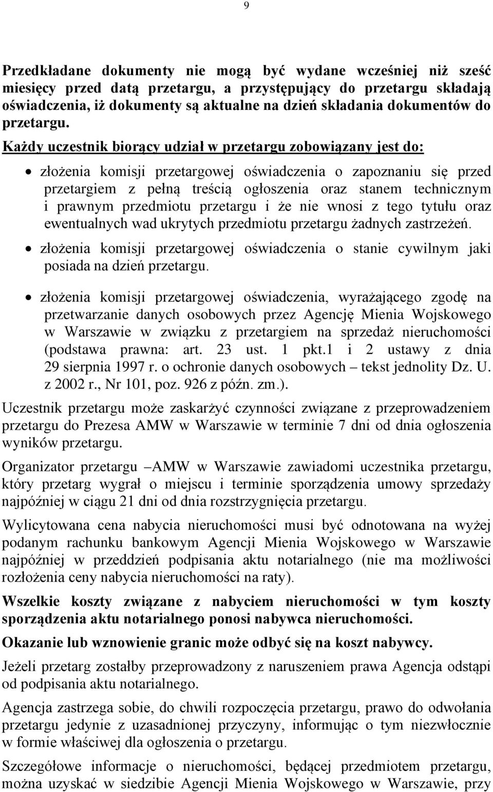 Każdy uczestnik biorący udział w przetargu zobowiązany jest do: złożenia komisji przetargowej oświadczenia o zapoznaniu się przed przetargiem z pełną treścią ogłoszenia oraz stanem technicznym i