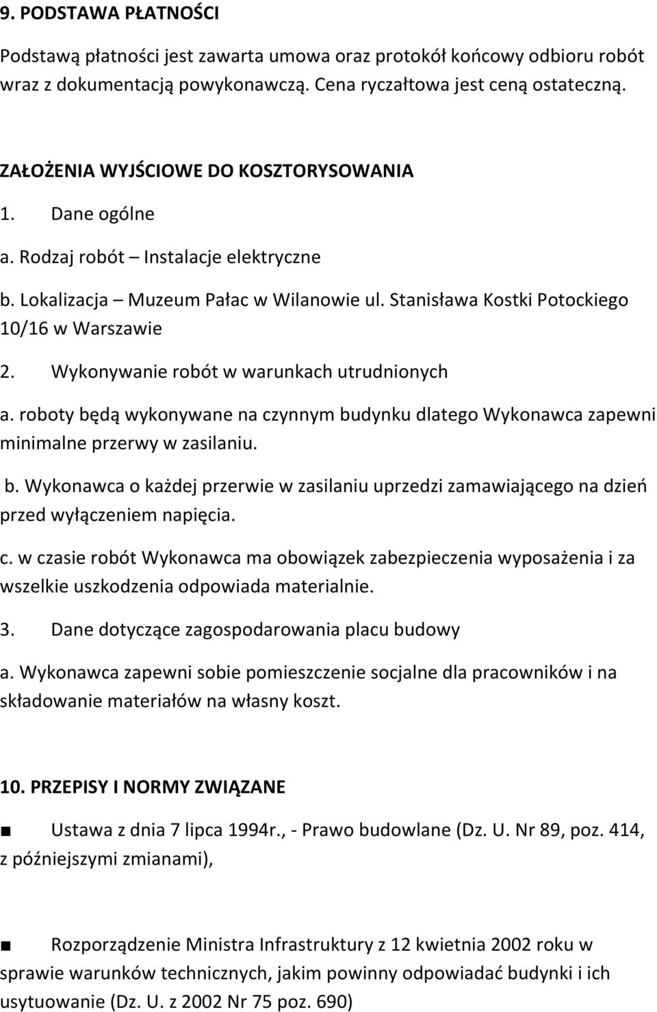 Wykonywanie robót w warunkach utrudnionych a. roboty będą wykonywane na czynnym budynku dlatego Wykonawca zapewni minimalne przerwy w zasilaniu. b. Wykonawca o każdej przerwie w zasilaniu uprzedzi zamawiającego na dzień przed wyłączeniem napięcia.